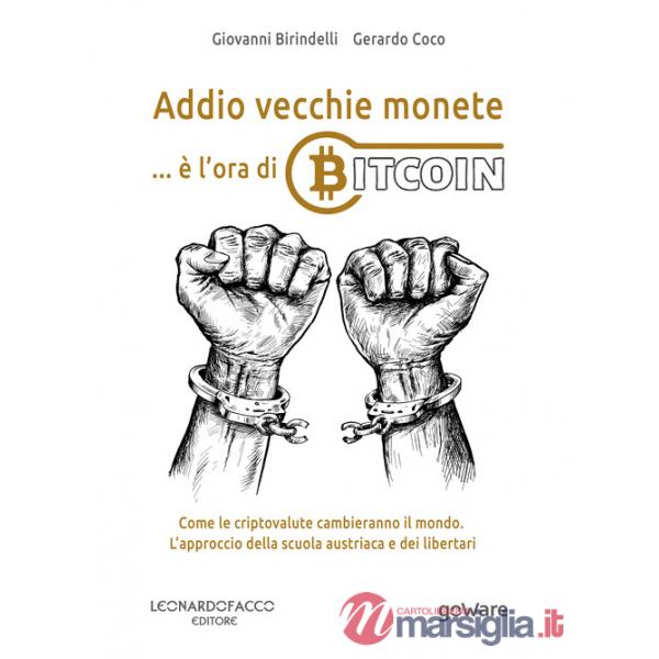 Addio vecchie monete... è l'ora di Bitcoin. Come le criptovalute cambieranno il mondo. L'approccio della scuola austriaca e dei 