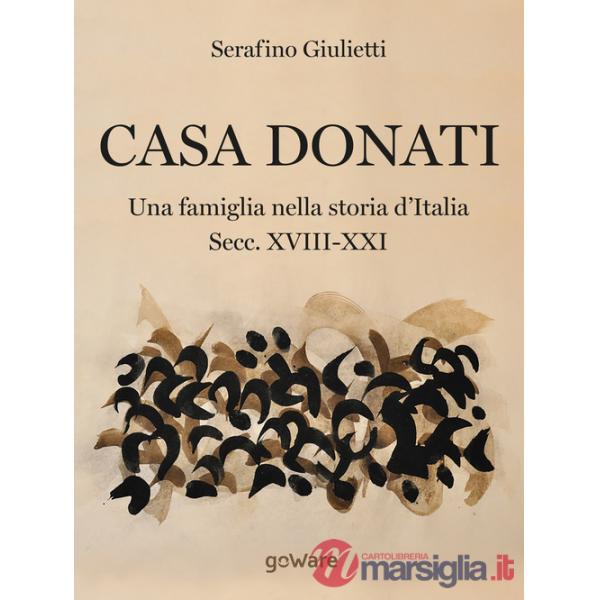 Casa Donati. Una famiglia nella storia d'Italia. Secc. XVIII-XXI