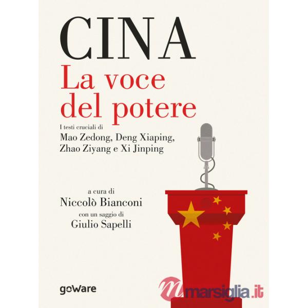 Cina. La voce del potere. I testi cruciali di Mao Zedong, Deng Xiaping, Zhao Ziyang e Xi Jinping