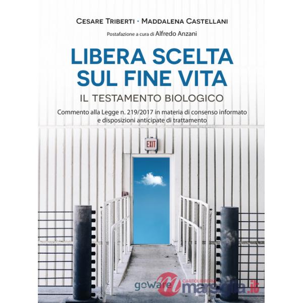 Libera scelta sul fine vita. Il testamento biologico. Commento alla legge n. 219/2017 in materia di consenso informato e disposi