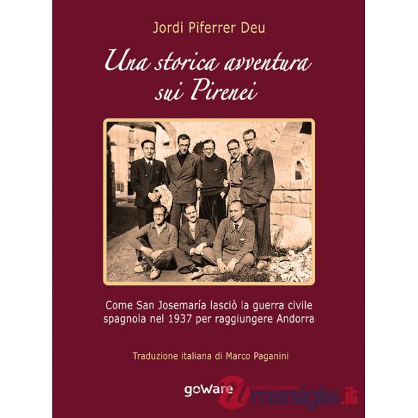 Storica avventura sui Pirenei. Come san Josemaría lasciò la guerra civile spagnola nel 1937 per raggiungere Andorra (Una)