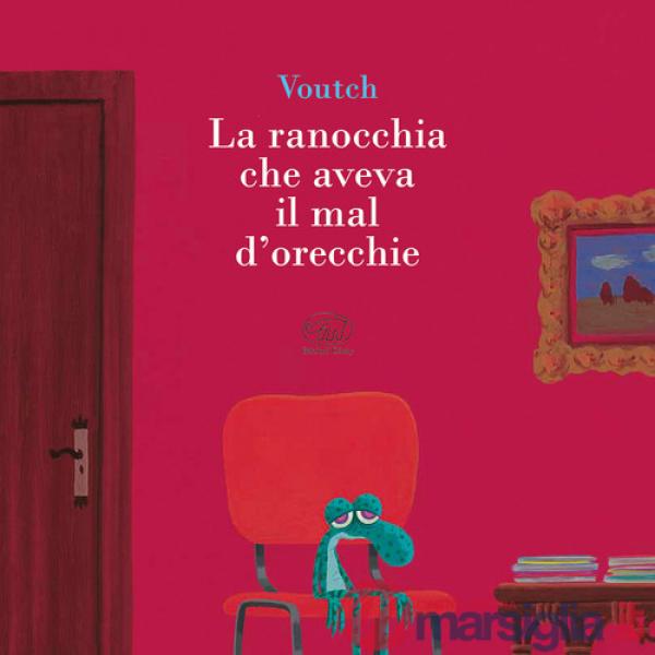 Ranocchia che aveva il mal d'orecchie. Ediz. a colori (La)
