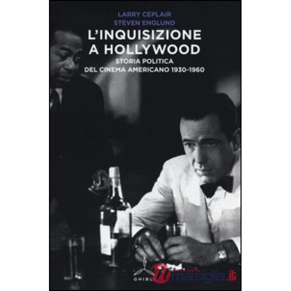 Inquisizione a Hollywood. Storia politica del cinema americano 1930-1960 (L')