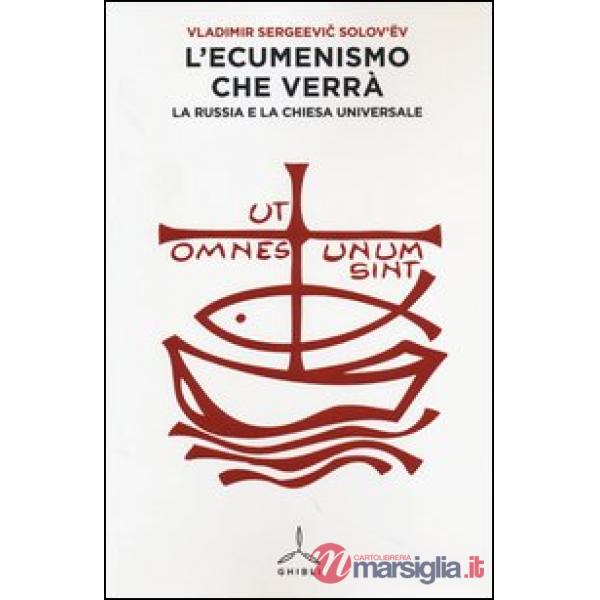 Ecumenismo che verrà. La Russia e la Chiesa universale (L')