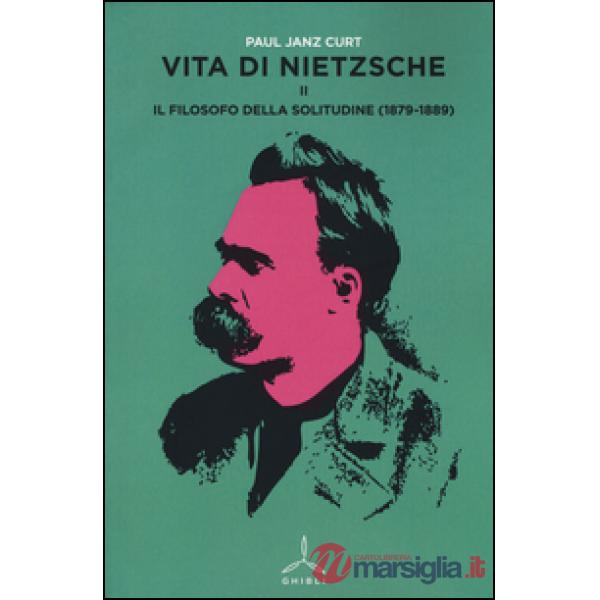 Vita di Nietzsche. Vol. 2: Il filosofo della solitudine (1879-1889)