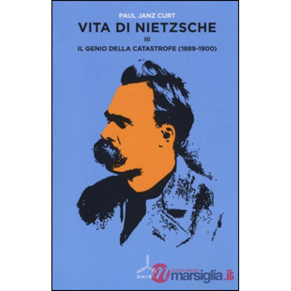Vita di Nietzsche. Vol. 3: Il genio della catastrofe (1889-1900)