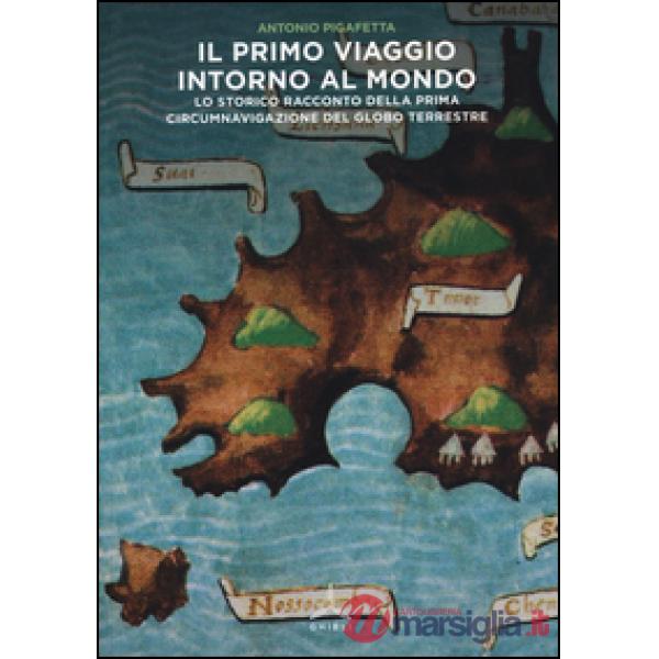 Primo viaggio intorno al mondo. Lo storico racconto della prima circumnavigazione del globo terrestre (Il)