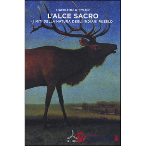Alce sacro. I miti della natura degli indiani Pueblo (L')