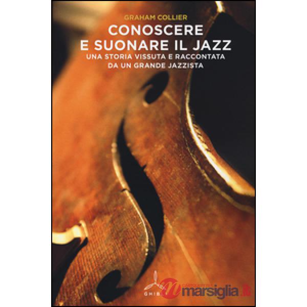 Conoscere e suonare il jazz. Una storia vissuta e raccontata da un grande jazzista