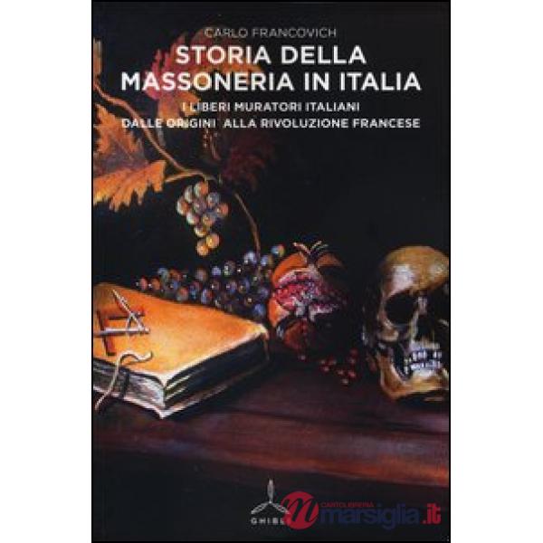 Storia della massoneria in Italia. I Liberi Muratori italiani dalle origini alla Rivoluzione francese