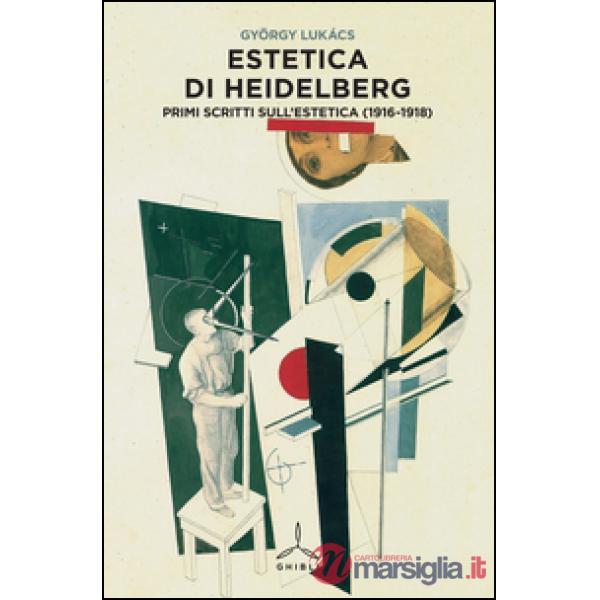 Estetica di Heidelberg. Primi scritti sull'estetica (1916-1918)