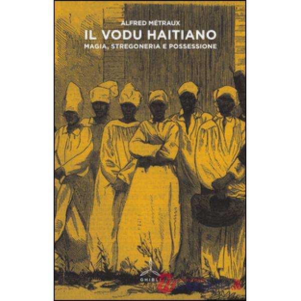 Vodu haitiano. Magia, stregoneria e possessione (Il)