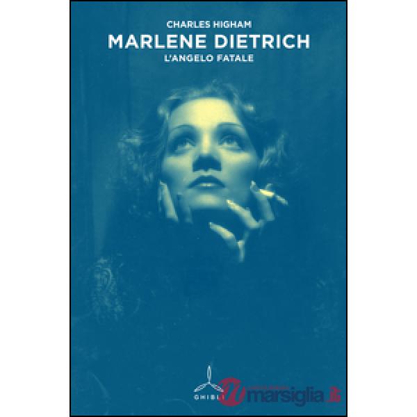Marlene Dietrich. L'angelo fatale