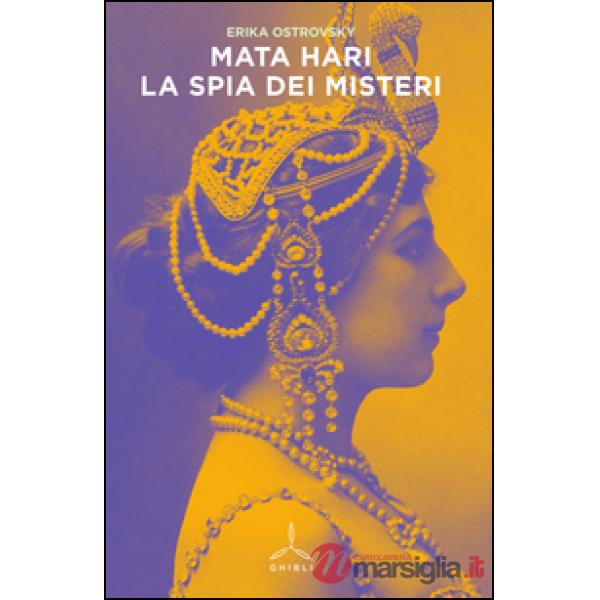 Mata Hari. La spia dei misteri