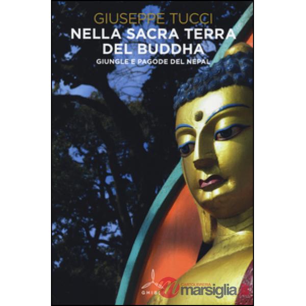 Nella sacra terra del Buddha. Giungle e pagode del Nepal. Ediz. illustrata