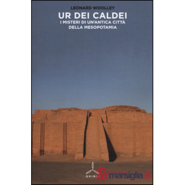 Ur dei Caldei. I misteri di un'antica città della Mesopotamia