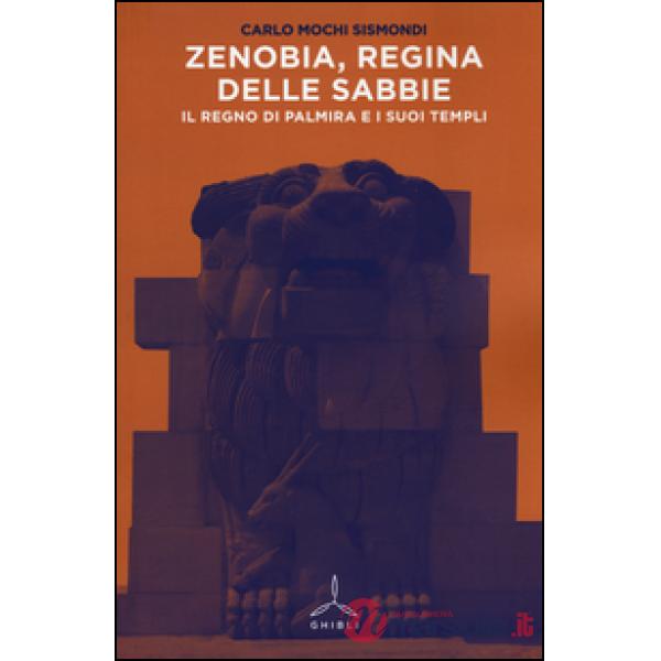Zenobia, regina delle sabbie. Il regno di Palmira i i suoi templi