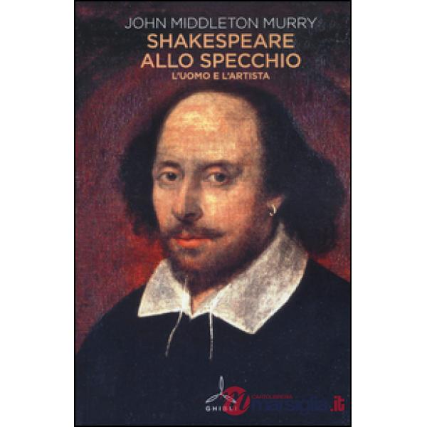 Shakespeare allo specchio. L'uomo e l'artista