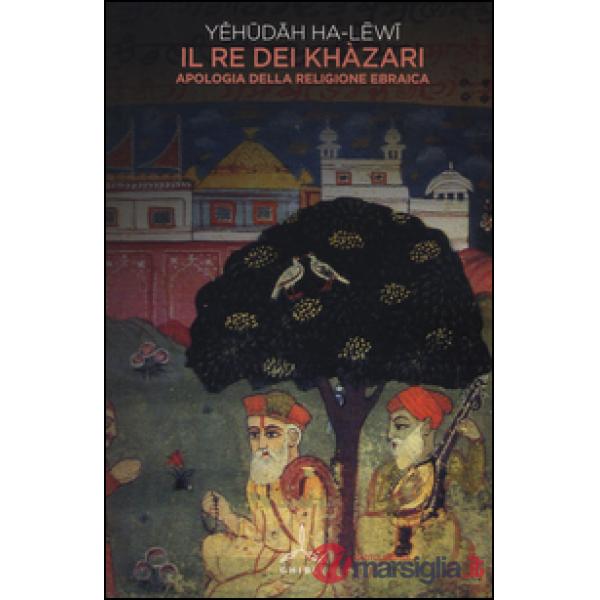 Re dei khazari. Apologia della religione ebraica (Il)