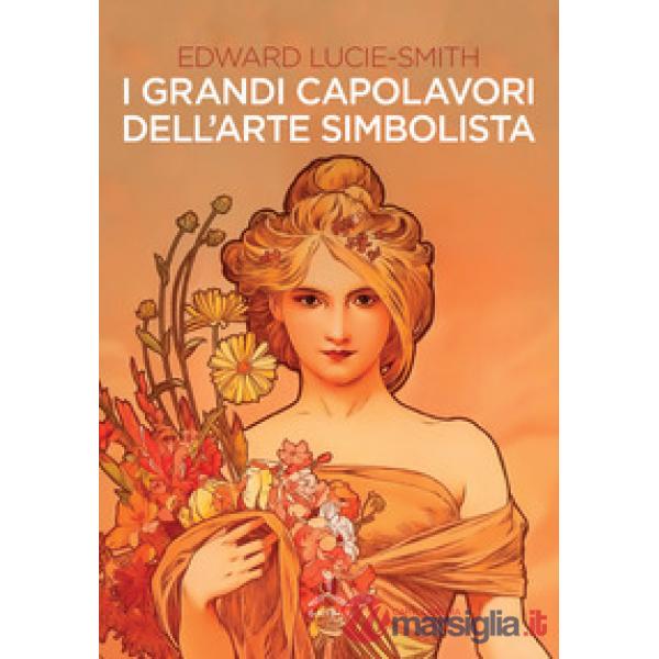 Grandi capolavori dell'arte simbolista. Ediz. illustrata (I)