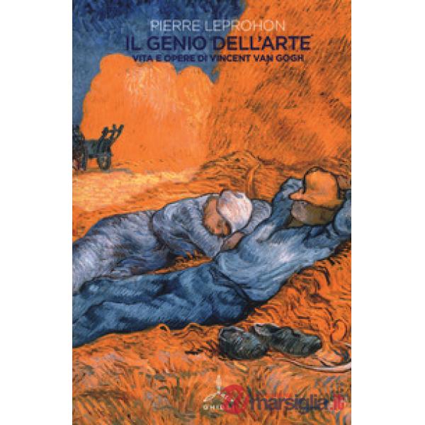 Genio dell'arte. Vita e opere di Vincent van Gogh (Il)