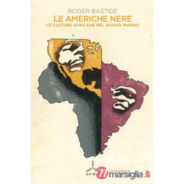 Americhe nere. Le culture africane nel nuovo mondo (Le)