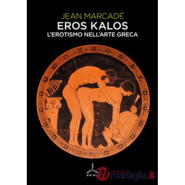 Eros kalos. L'erotismo nell'arte greca
