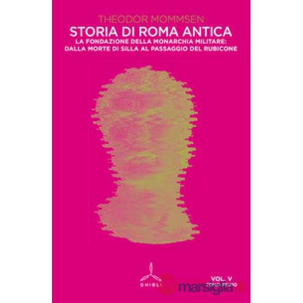Storia di Roma antica. Vol. 5/1: La fondazione della monarchia militare: dalla morte di Silla al passaggio del Rubicone