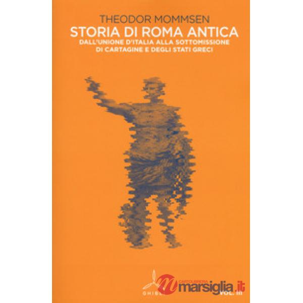 Storia di Roma antica. Vol. 3: Dall'unione d'Italia alla sottomissione di Cartagine e degli Stati greci