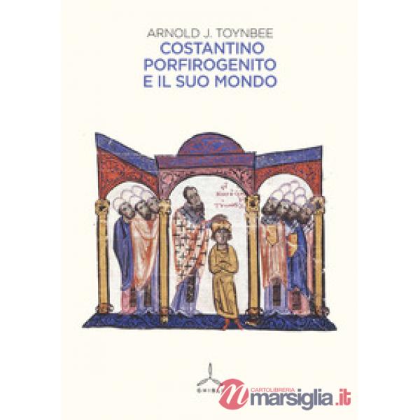 Costantino Porfirogenito e il suo mondo