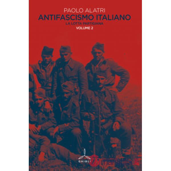 Antifascismo italiano. Vol. 2: La lotta partigiana