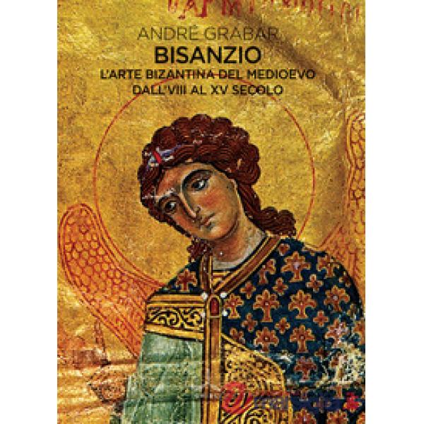 Bisanzio. L'arte bizantina del medioevo dall'VIII al XV secolo