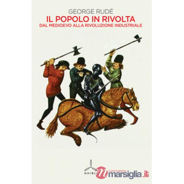 Popolo in rivolta. Dal Medioevo alla rivoluzione industriale (Il)