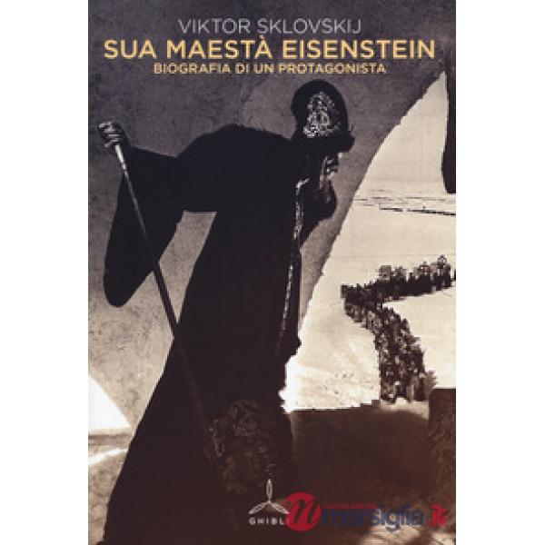 Sua maestà Eisenstein. Biografia di un protagonista
