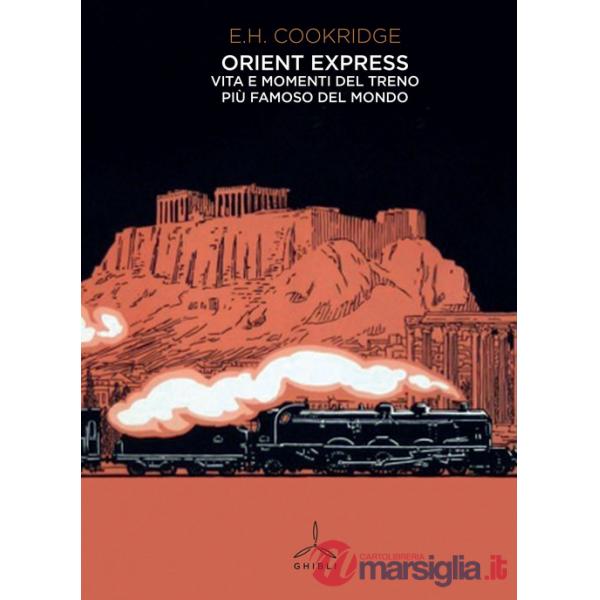 Orient Express. Vita e momenti del treno più famoso del mondo