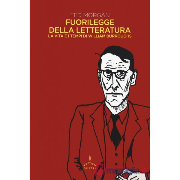 Fuorilegge della letteratura. La vita e i tempi di William Burroughs