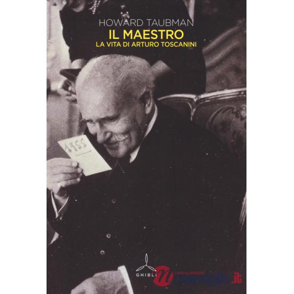 Maestro. La vita di Arturo Toscanini (Il)