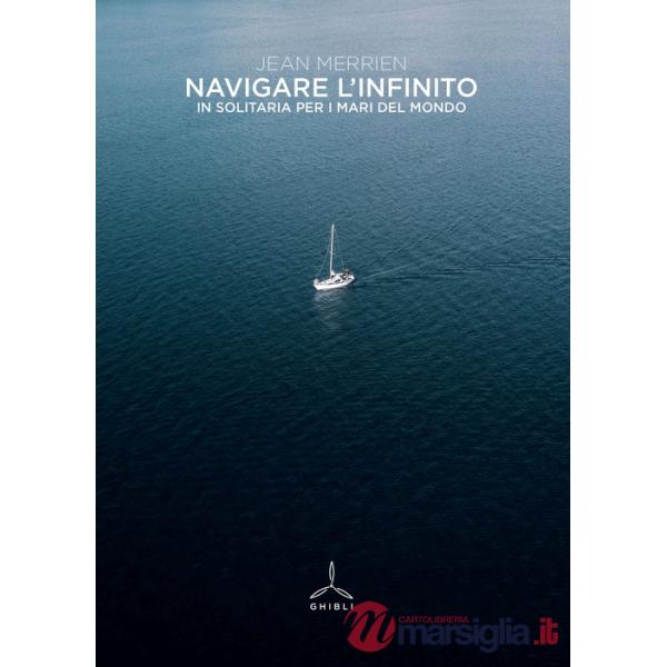Navigare l'infinito. In solitaria per i mari del mondo
