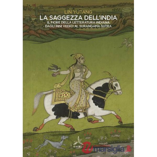 Saggezza dell'India. Il fiore della letteratura indiana dagli inni vedici al Surangama Sutra (La)