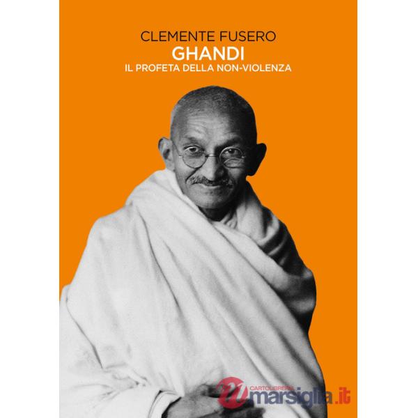 Gandhi. Il profeta della non-violenza