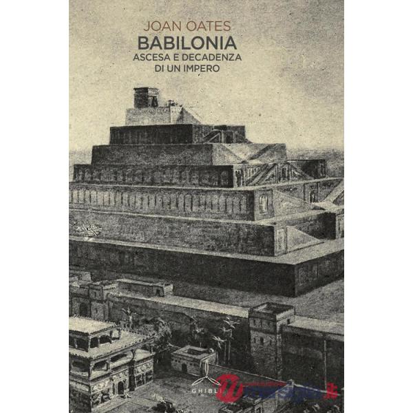 Babilonia. Ascesa e decadenza di un impero