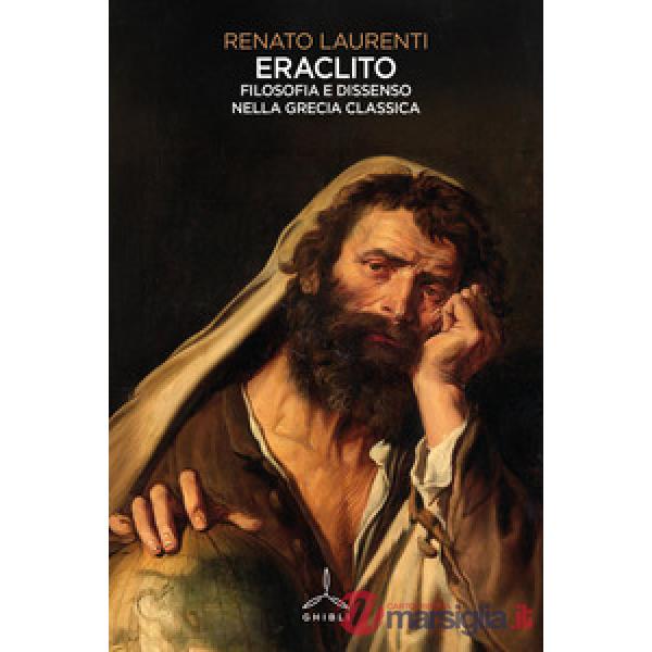 Eraclito. Filosofia e dissenso nella Grecia classica