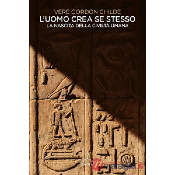 Uomo crea se stesso. La nascita della civiltà umana (L')