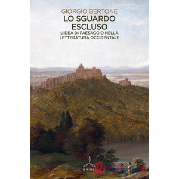 Sguardo escluso. L'idea di paesaggio nella letteratura occidentale (Lo)