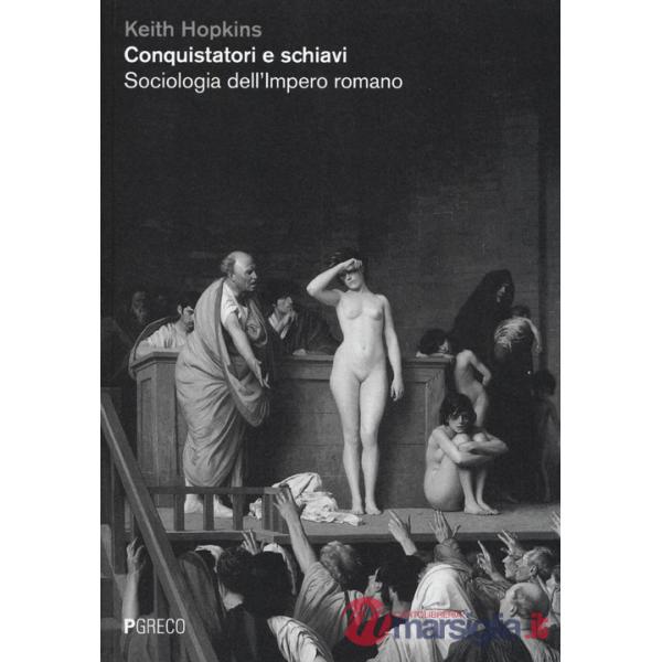 Conquistatori e schiavi. Sociologia dell'Impero romano