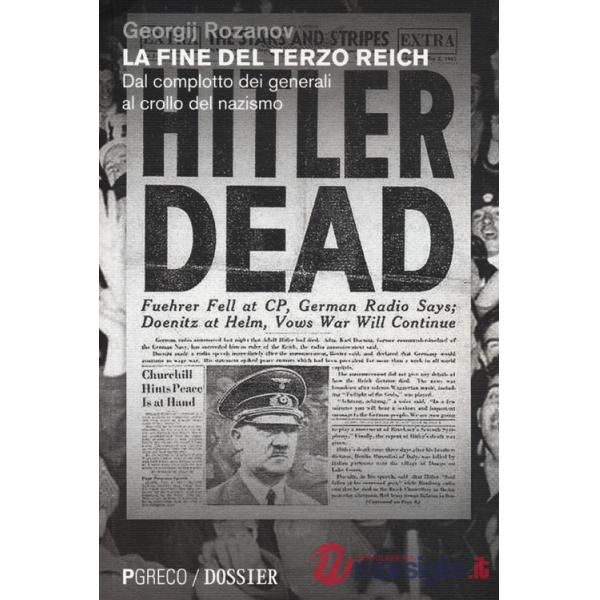Fine del Terzo Reich. Dal complotto dei generali al crollo del nazismo (La)