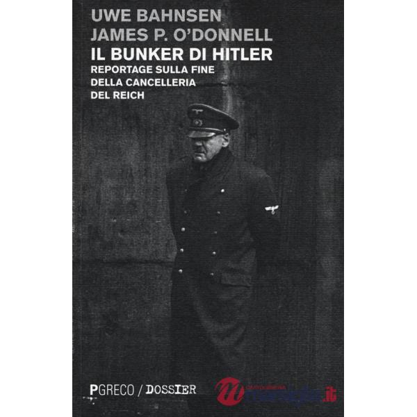 Bunker di Hitler. Reportage sulla fine della Cancelleria del Reich (Il)