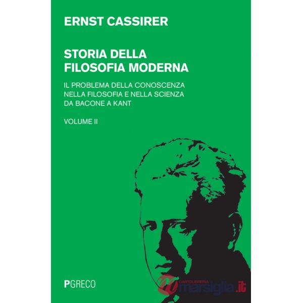 Storia della filosofia moderna. Vol. 2: Il problema della conoscenza nella filosofia e nella scienza da Bacone a Kant