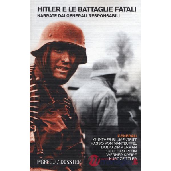 Hitler e le battaglie fatali narrate dai generali responsabili