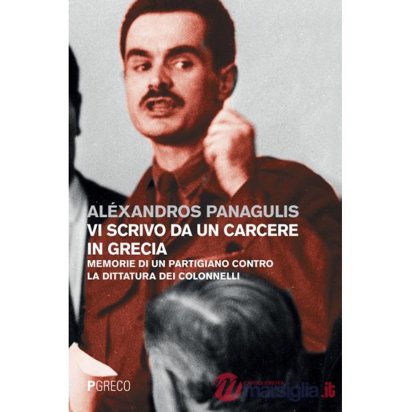 Vi scrivo da un carcere in Grecia. Memorie di un partigiano contro la dittatura dei Colonnelli. Testo greco a fronte